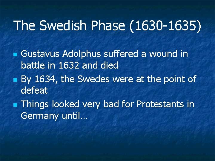 The Swedish Phase (1630 -1635) n n n Gustavus Adolphus suffered a wound in