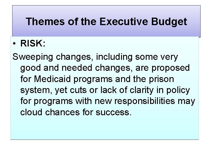 Themes of the Executive Budget • RISK: Sweeping changes, including some very good and