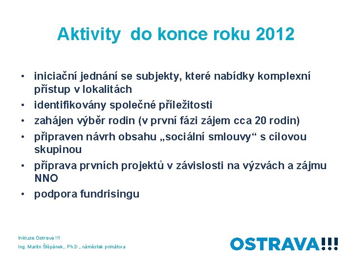 Aktivity do konce roku 2012 • iniciační jednání se subjekty, které nabídky komplexní přístup