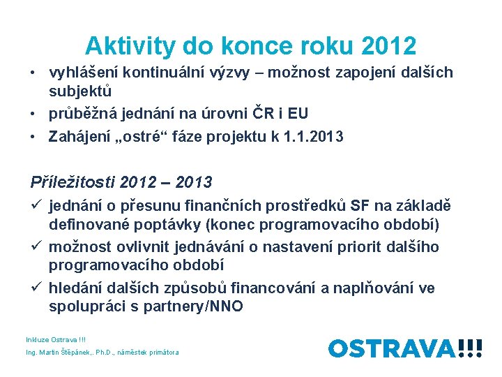 Aktivity do konce roku 2012 • vyhlášení kontinuální výzvy – možnost zapojení dalších subjektů
