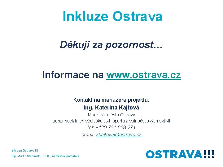 Inkluze Ostrava Děkuji za pozornost… Informace na www. ostrava. cz Kontakt na manažera projektu: