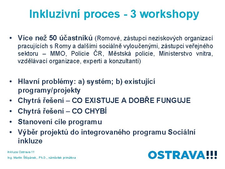 Inkluzivní proces - 3 workshopy • Více než 50 účastníků (Romové, zástupci neziskových organizací
