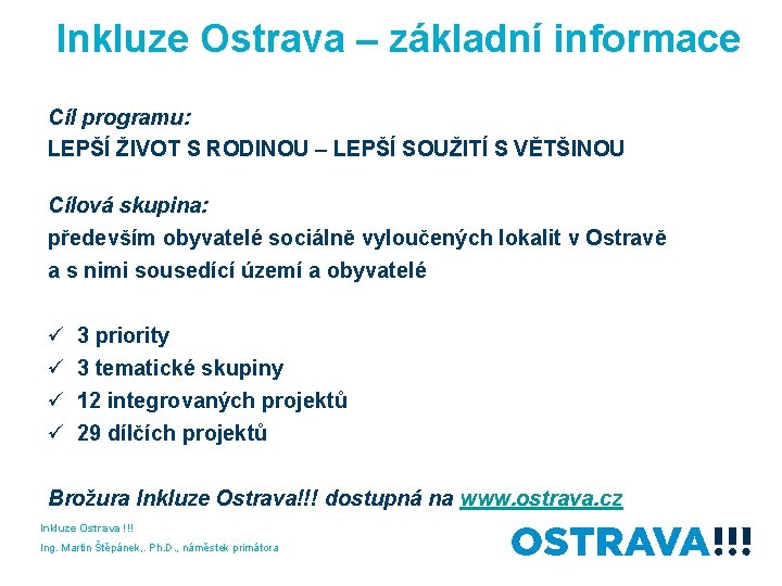 Inkluze Ostrava – základní informace Cíl programu: LEPŠÍ ŽIVOT S RODINOU – LEPŠÍ SOUŽITÍ
