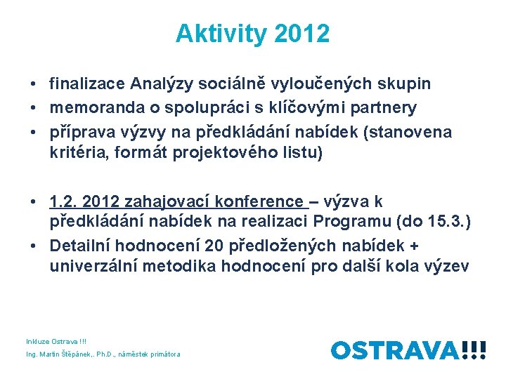 Aktivity 2012 • finalizace Analýzy sociálně vyloučených skupin • memoranda o spolupráci s klíčovými