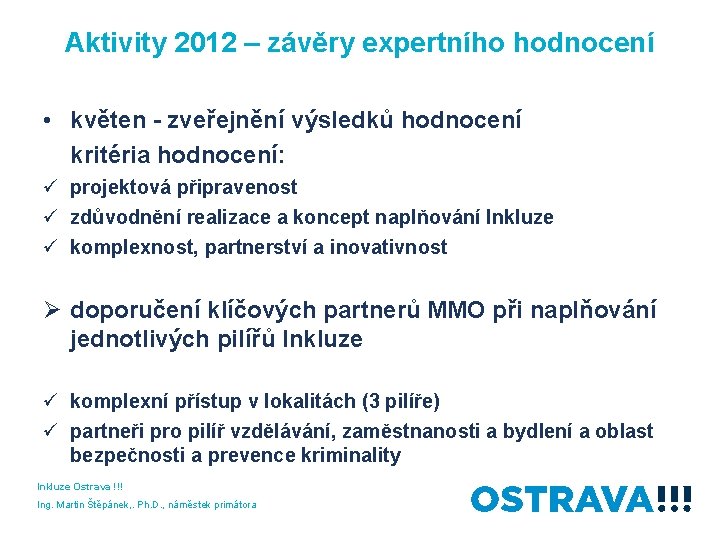 Aktivity 2012 – závěry expertního hodnocení • květen - zveřejnění výsledků hodnocení kritéria hodnocení:
