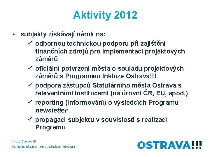 Aktivity 2012 • subjekty získávají nárok na: ü odbornou technickou podporu při zajištění finančních