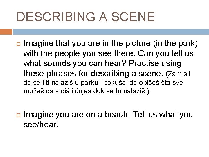 DESCRIBING A SCENE Imagine that you are in the picture (in the park) with