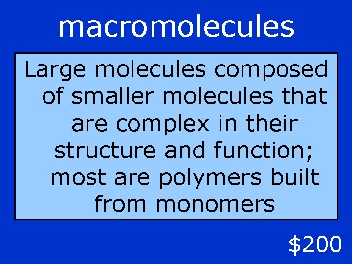 macromolecules Large molecules composed of smaller molecules that are complex in their structure and