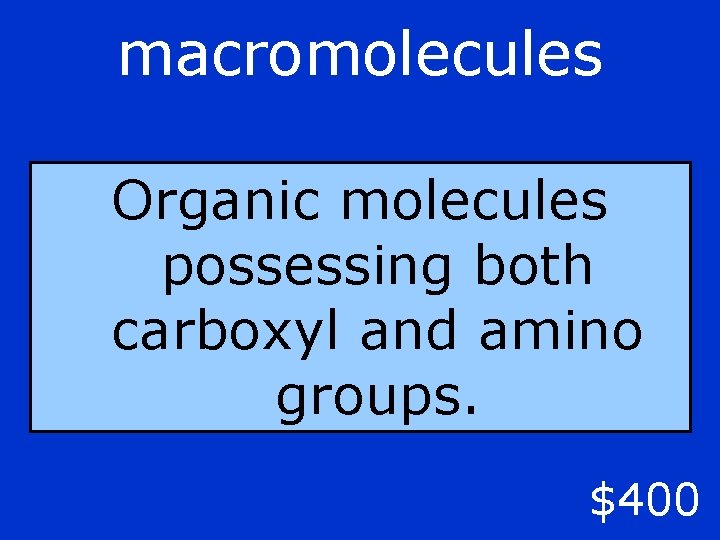 macromolecules Organic molecules possessing both carboxyl and amino groups. $400 