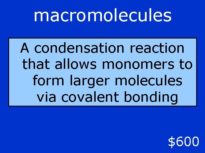 macromolecules A condensation reaction that allows monomers to form larger molecules via covalent bonding