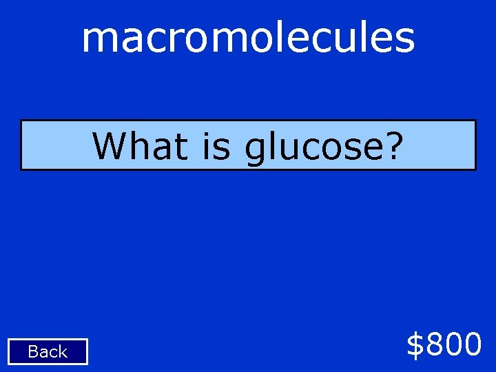 macromolecules What is glucose? Back $800 