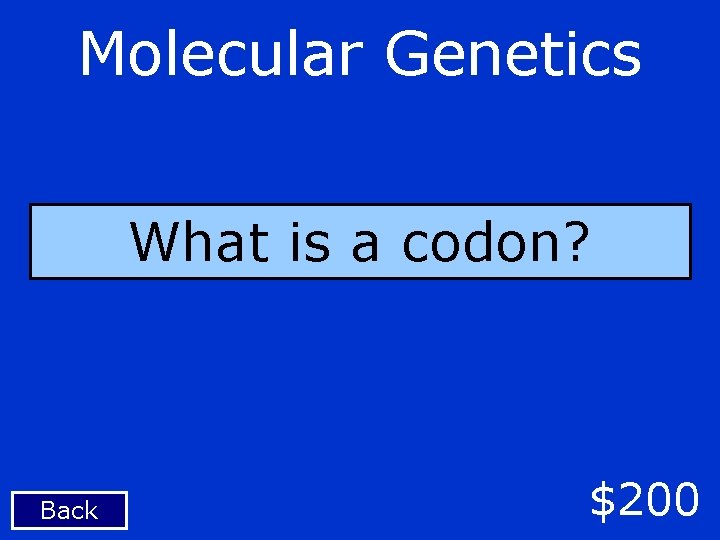 Molecular Genetics What is a codon? Back $200 