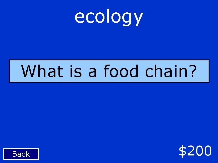 ecology What is a food chain? Back $200 