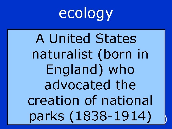 ecology A United States naturalist (born in England) who advocated the creation of national