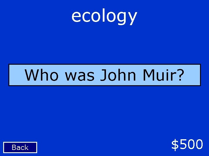 ecology Who was John Muir? Back $500 