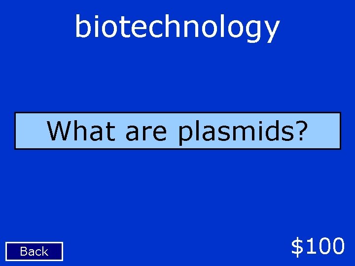 biotechnology What are plasmids? Back $100 