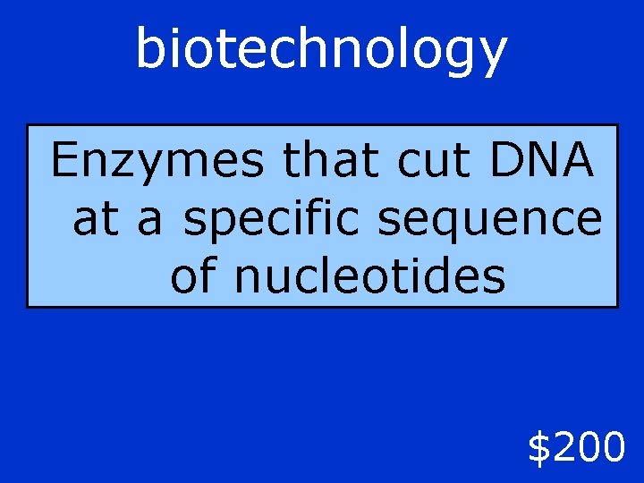 biotechnology Enzymes that cut DNA at a specific sequence of nucleotides $200 