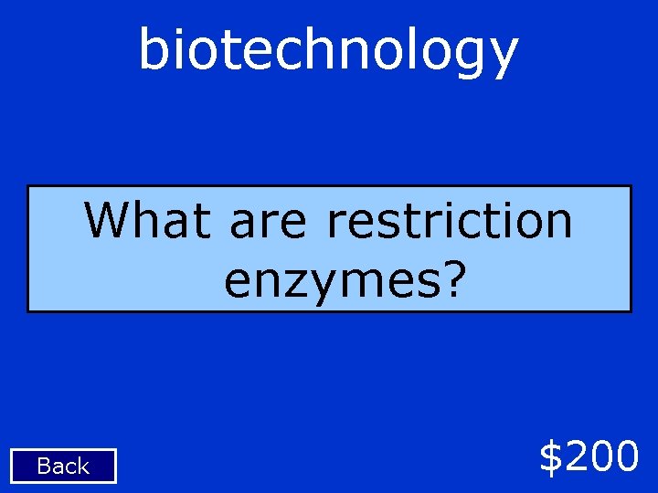 biotechnology What are restriction enzymes? Back $200 