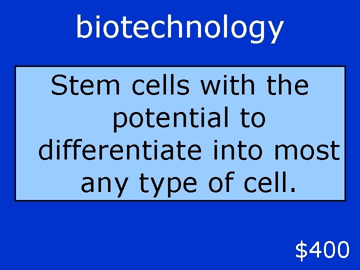 biotechnology Stem cells with the potential to differentiate into most any type of cell.