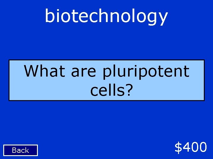 biotechnology What are pluripotent cells? Back $400 