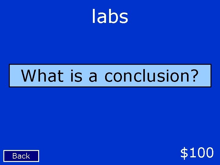 labs What is a conclusion? Back $100 