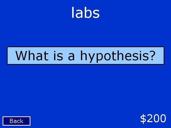 labs What is a hypothesis? Back $200 