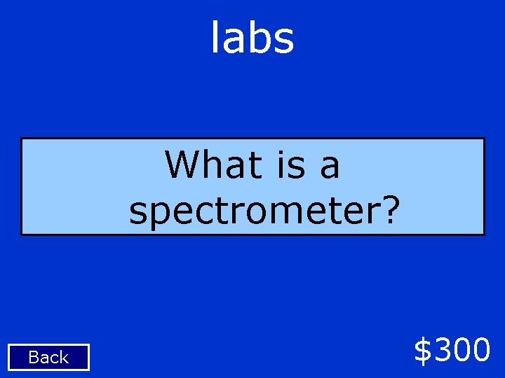 labs What is a spectrometer? Back $300 