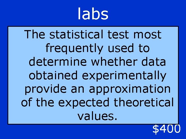 labs The statistical test most frequently used to determine whether data obtained experimentally provide