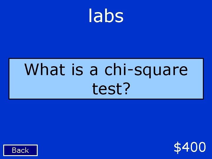labs What is a chi-square test? Back $400 