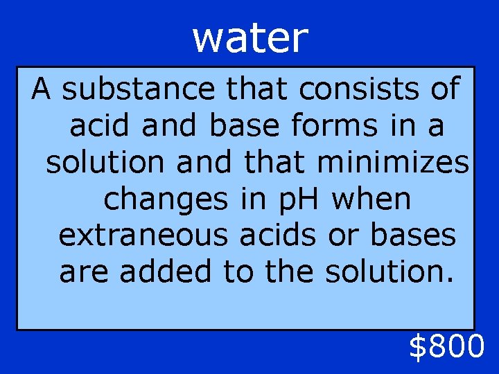 water A substance that consists of acid and base forms in a solution and