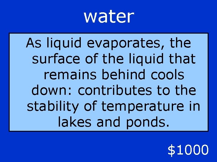 water As liquid evaporates, the surface of the liquid that remains behind cools down: