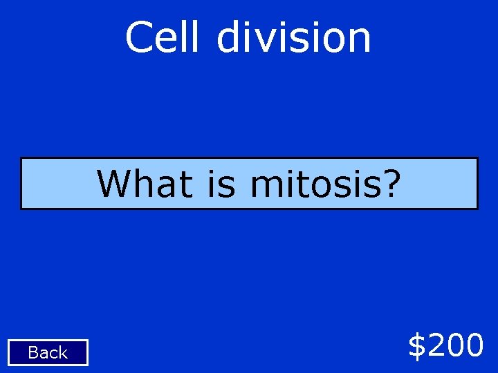 Cell division What is mitosis? Back $200 