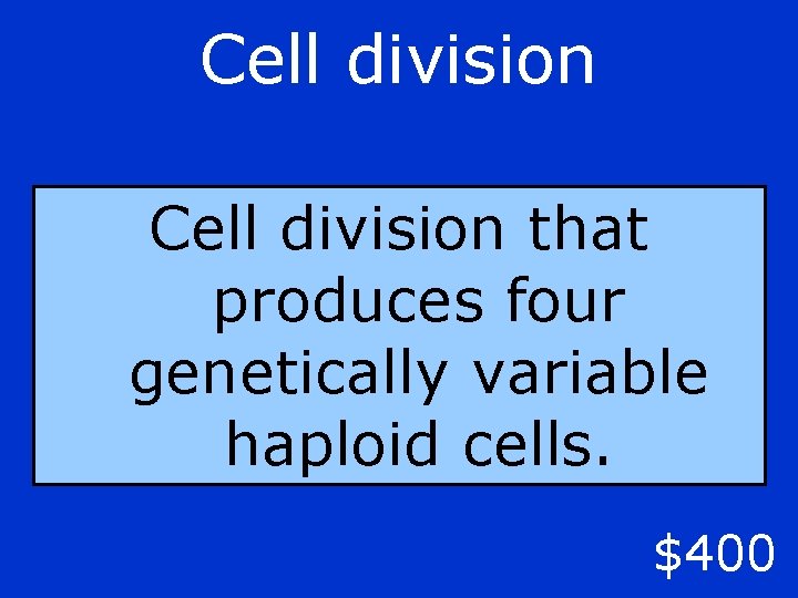 Cell division that produces four genetically variable haploid cells. $400 