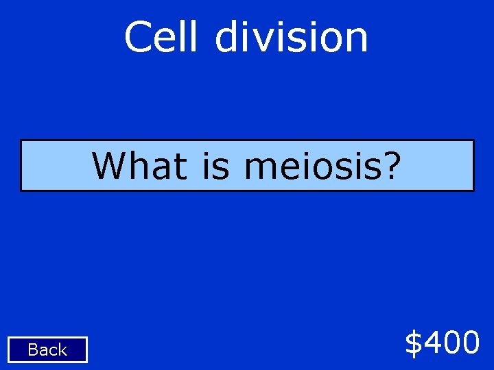 Cell division What is meiosis? Back $400 