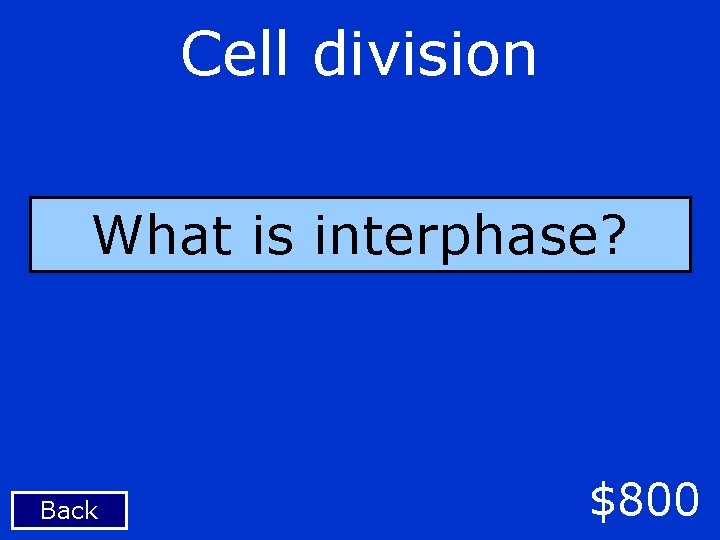 Cell division What is interphase? Back $800 