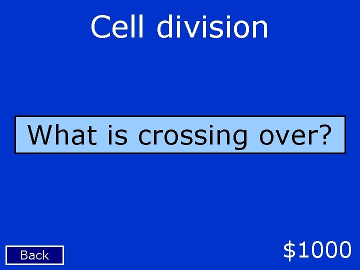 Cell division What is crossing over? Back $1000 