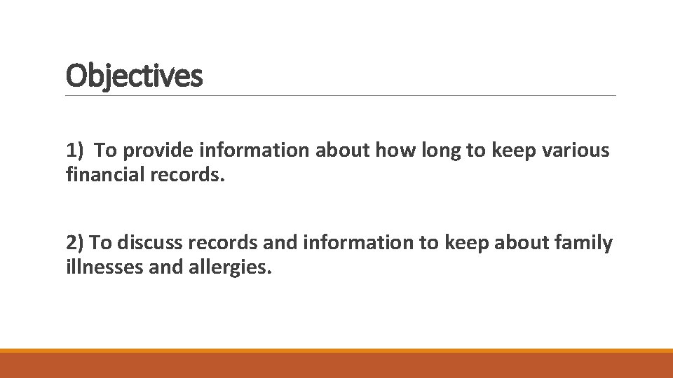 Objectives 1) To provide information about how long to keep various financial records. 2)