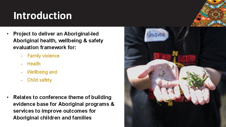 Introduction • Project to deliver an Aboriginal-led Aboriginal health, wellbeing & safety evaluation framework