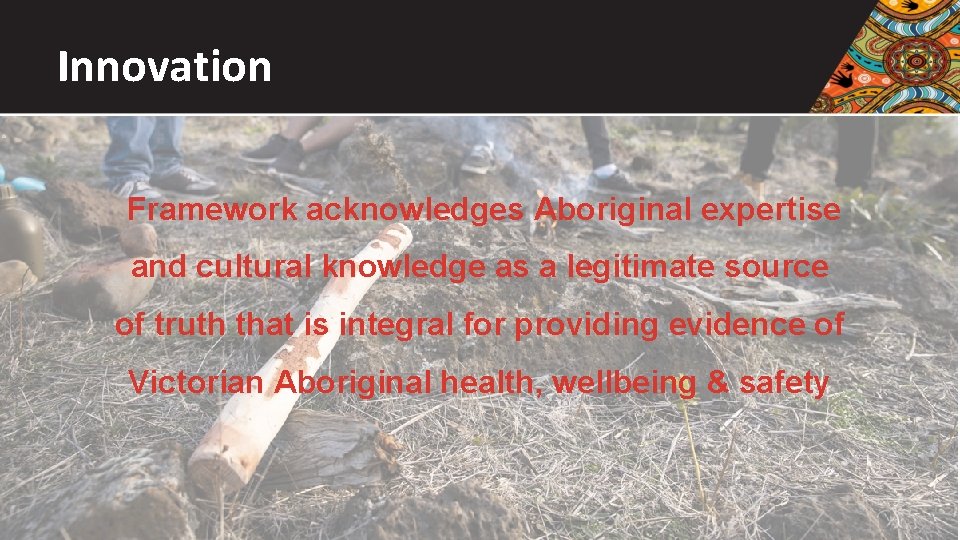 Innovation Framework acknowledges Aboriginal expertise and cultural knowledge as a legitimate source of truth