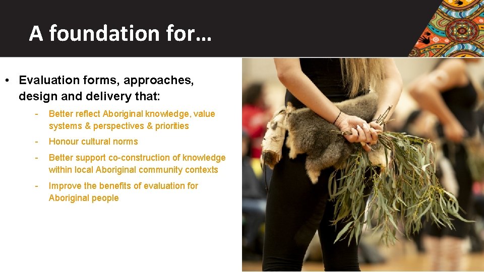 A foundation for… • Evaluation forms, approaches, design and delivery that: - Better reflect