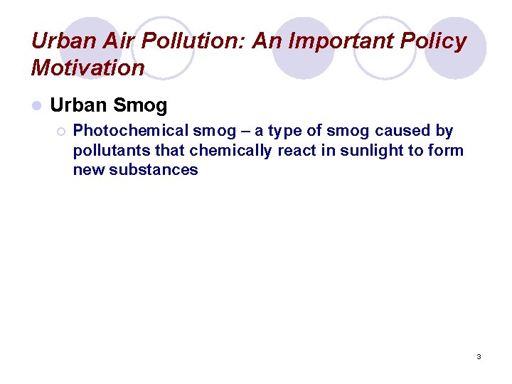 Urban Air Pollution: An Important Policy Motivation l Urban Smog ¡ Photochemical smog –