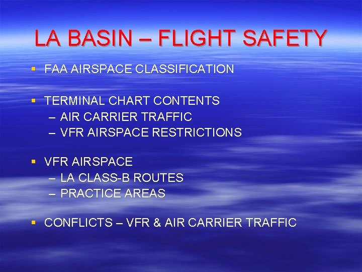 LA BASIN – FLIGHT SAFETY § FAA AIRSPACE CLASSIFICATION § TERMINAL CHART CONTENTS – LA BASIN – FLIGHT SAFETY § FAA AIRSPACE CLASSIFICATION § TERMINAL CHART CONTENTS –