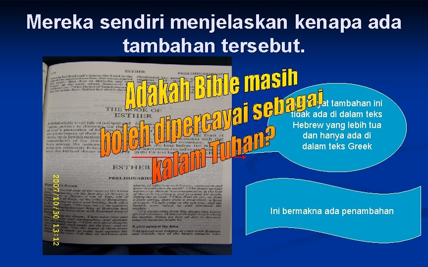 Mereka sendiri menjelaskan kenapa ada tambahan tersebut. Ayat-ayat tambahan ini tidak ada di dalam