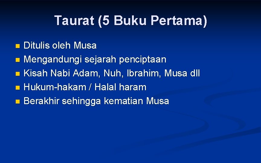 Taurat (5 Buku Pertama) Ditulis oleh Musa n Mengandungi sejarah penciptaan n Kisah Nabi