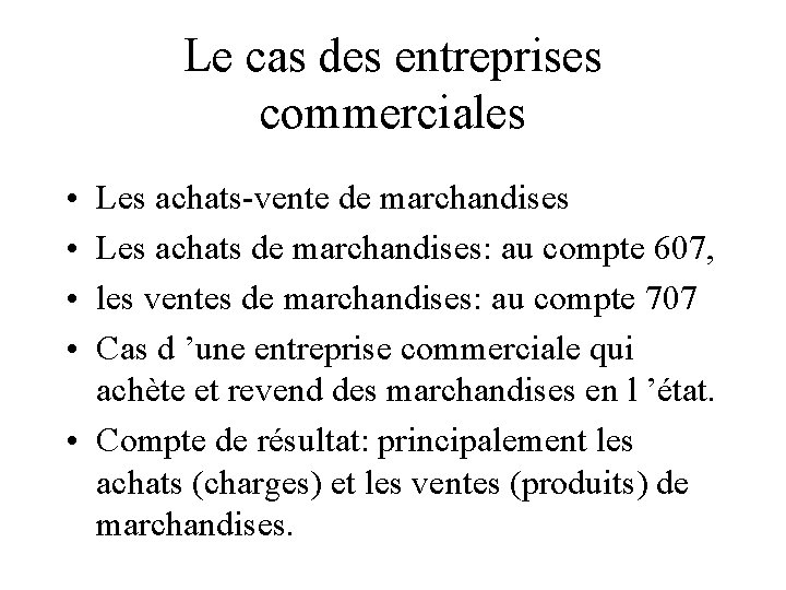 Le cas des entreprises commerciales • • Les achats-vente de marchandises Les achats de