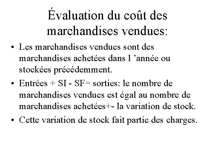 Évaluation du coût des marchandises vendues: • Les marchandises vendues sont des marchandises achetées