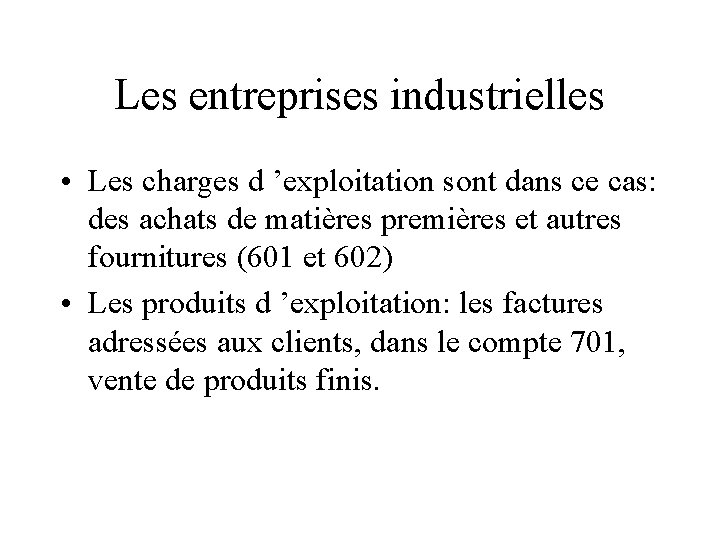 Les entreprises industrielles • Les charges d ’exploitation sont dans ce cas: des achats