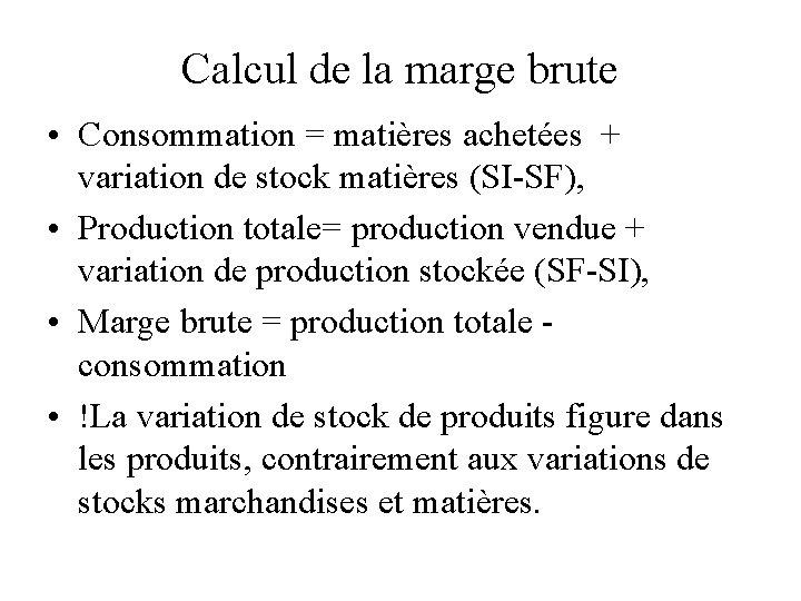 Calcul de la marge brute • Consommation = matières achetées + variation de stock