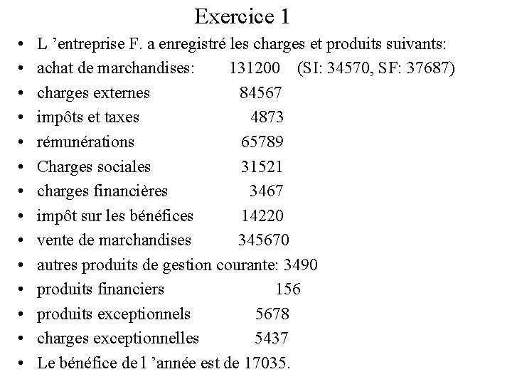 Exercice 1 • • • • L ’entreprise F. a enregistré les charges et