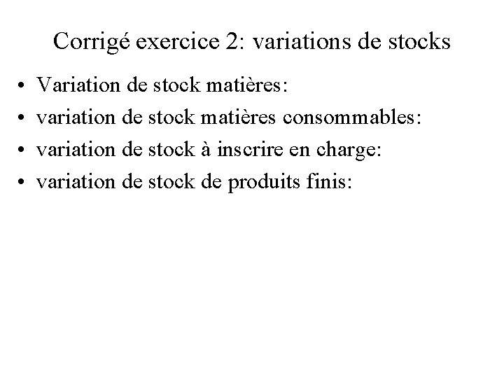 Corrigé exercice 2: variations de stocks • • Variation de stock matières: variation de